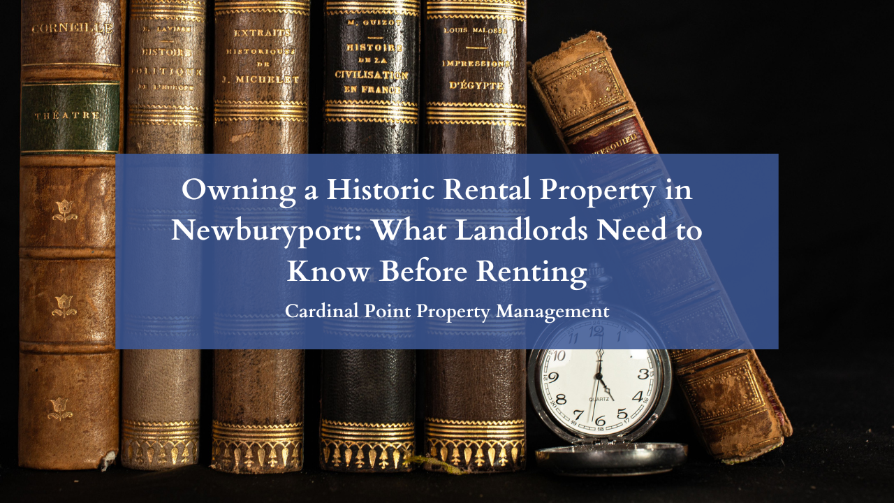 Owning a Historic Rental Property in Newburyport: What Landlords Need to Know Before Renting